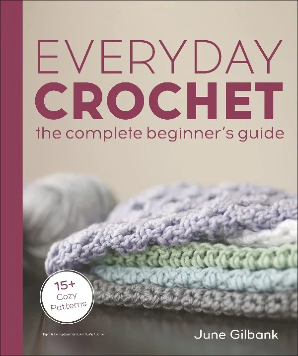 Everyday Crochet, Complete Beginner's Guide