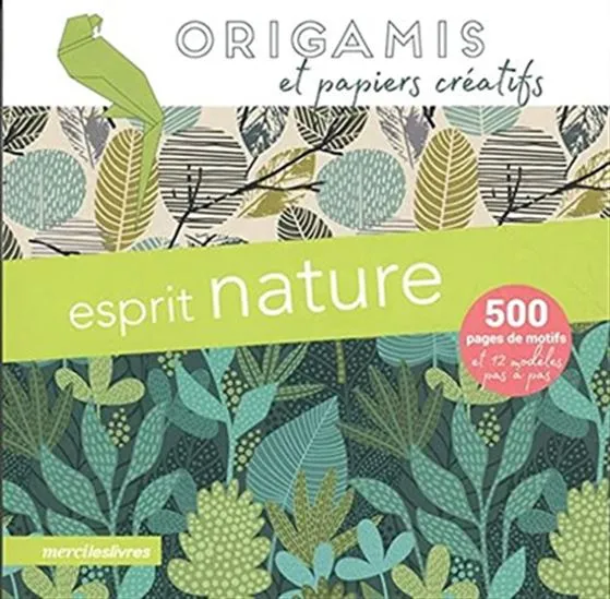 Esprit nature : origamis et papiers créatifs : 500 pages de motifs et 12 modèles pas à pas